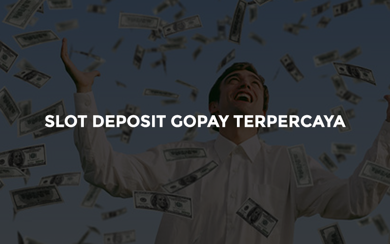 Slot Deposit Gopay Terpercaya